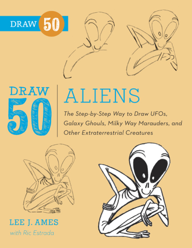 Draw 50 Aliens: The Step-by-Step Way to Draw UFOs, Galaxy Ghouls, Milky Way Marauders, and Other Extraterrestrial Creatures