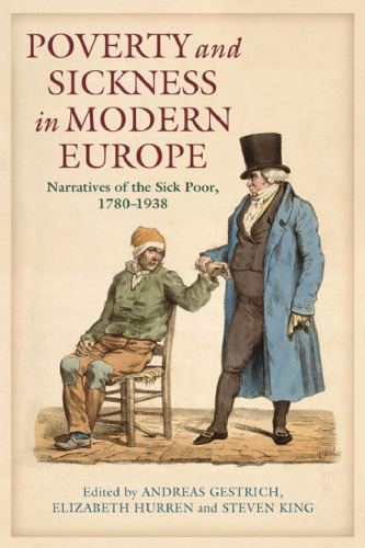 Poverty and Sickness in Modern Europe: Narratives of the Sick Poor, 1780-1938
