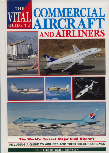 The Vital Guide to Commercial Aircraft and Airliners: The World's Current Major Civil Aircraft