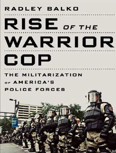 Rise of the Warrior Cop: The Militarization of America's Police Forces