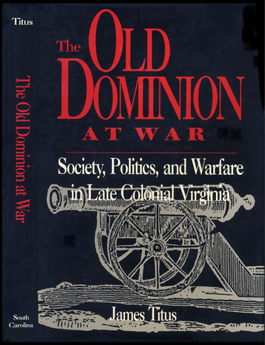 The Old Dominion at War: Society, Politics and Warfare in Late Colonial Virginia