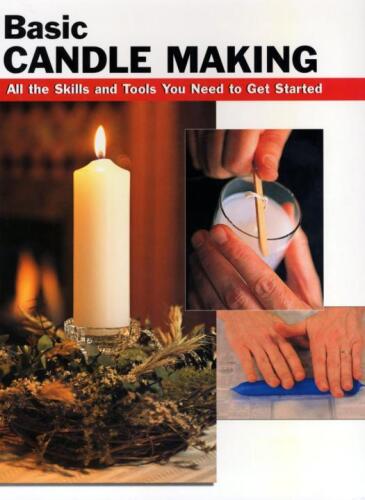 Basic Candle Making: All the Skills and Tools You Need to Get Started