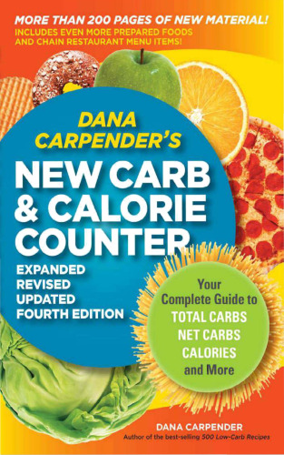 Dana Carpender's NEW Carb and Calorie Counter-Expanded, Revised, and Updated 4th Edition: Your Complete Guide to Total Carbs, Net Carbs, Calories, and More