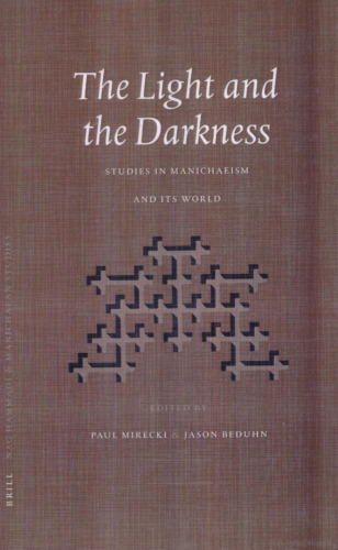 The Light and the Darkness: Studies in Manichaeism and Its World