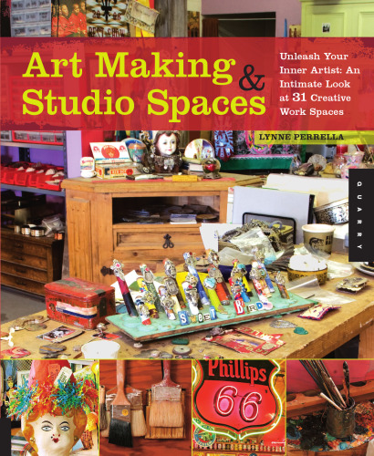 Art Making & Studio Spaces: Unleash Your Inner Artist: An Intimate Look at 31 Creative Work Spaces