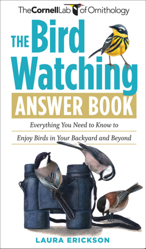 The Bird Watching Answer Book: Everything You Need to Know to Enjoy Birds in Your Backyard and Beyond