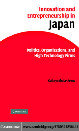 Innovation and Entrepreneurship in Japan: Politics, Organizations, and High Technology Firms