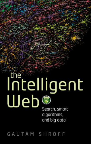 The Intelligent Web: Search, smart algorithms, and big data