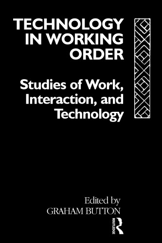 Technology in Working Order: Studies of Work, Interaction and Technology