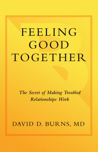 Feeling Good Together: The Secret to Making Troubled Relationships Work