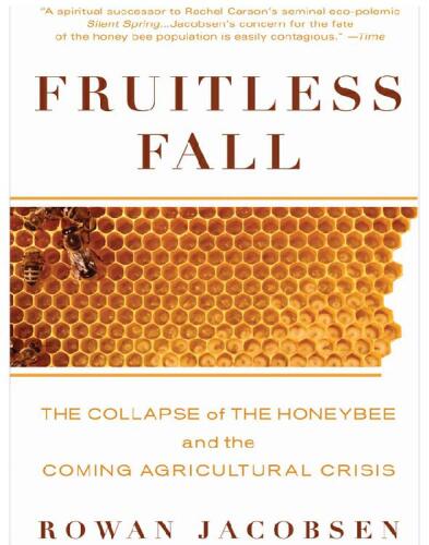 Fruitless Fall: The Collapse of the Honey Bee and the Coming Agricultural Crisis