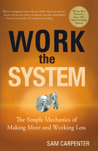 Work the System: The Simple Mechanics of Making More and Working Less