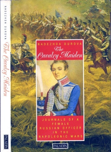 The Cavalry Maiden: Journals of a Female Russian Officer in the Napoleonic Wars