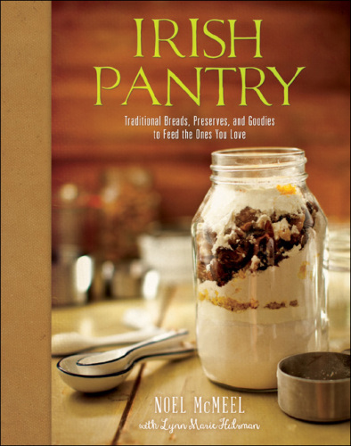 Irish Pantry: Traditional Breads, Preserves, and Goodies to Feed the Ones You Love