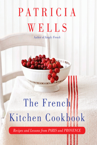 The French Kitchen Cookbook: Recipes and Lessons from Paris and Provence
