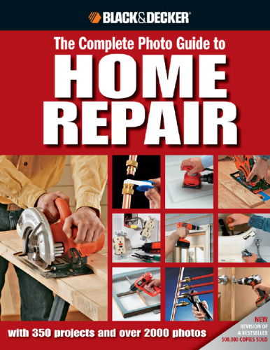 Black & Decker The Complete Photo Guide to Home Repair: with 350 Projects and 2000 Photos