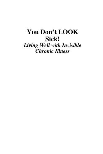 You Don't LOOK Sick!: Living Well with Invisible Chronic Illness