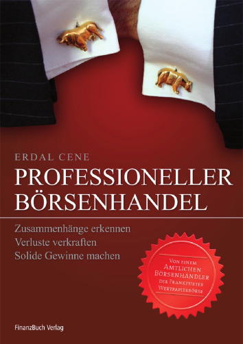 Professioneller Börsenhandel: Zusammenhänge erkennen, Verluste verkraften, solide Gewinne machen