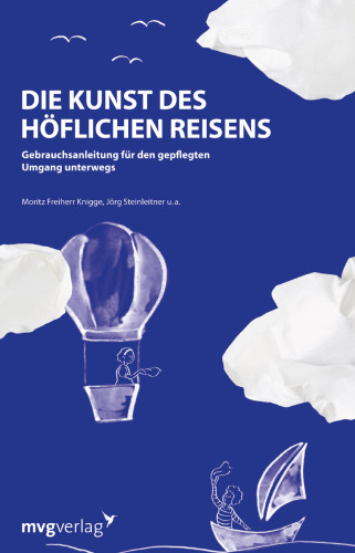 Die Kunst des höflichen Reisens: Gebrauchsanleitung für den gepflegten Umgang unterwegs
