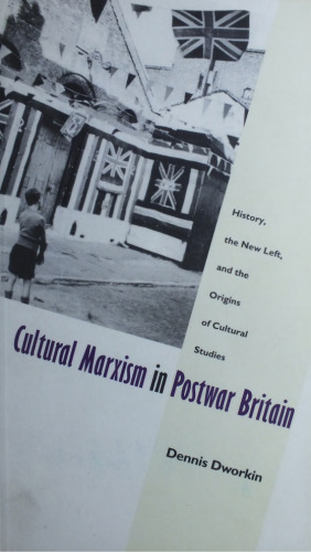 Cultural Marxism in Postwar Britain: History, the New Left, and the Origins of Cultural Studies