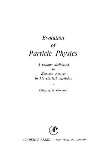 Evolution of Particle Physics. A Volume Dedicated to Eduardo Amaldi on his Sixtieth Birthday