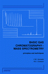 Basic Gas Chromatography – Mass Spectrometry. Principles and Techniques