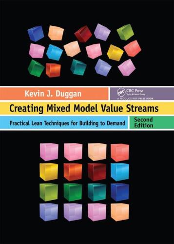 Creating Mixed Model Value Streams: Practical Lean Techniques for Building to Demand, Second Edition