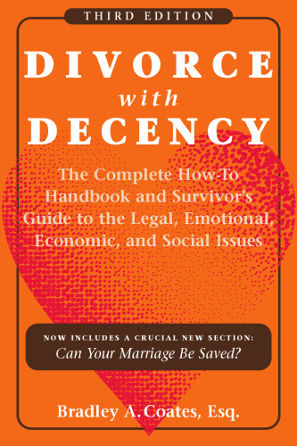 Divorce With Decency: The Complete How-to Handbook and Survivor's Guide to the Legal, Emotional, Economic, and Social Issues