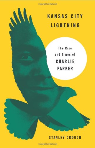 Kansas City Lightning: The Rise and Times of Charlie Parker