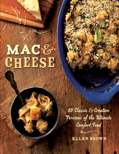 Mac & Cheese: More than 80 Classic and Creative Versions of the Ultimate Comfort Food