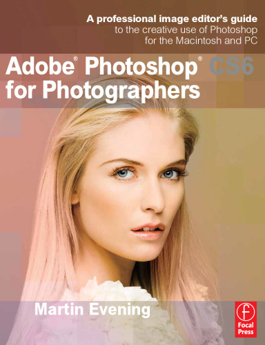 Adobe Photoshop CS6 for Photographers: A professional image editor's guide to the creative use of Photoshop for the Macintosh and PC