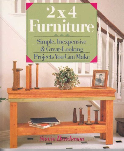 2X4  Furniture: Simple, Inexpensive & Great-Looking Projects You Can Make