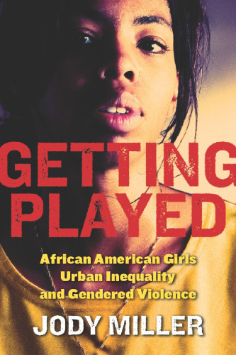 Getting Played: African American Girls, Urban Inequality, and Gendered Violence