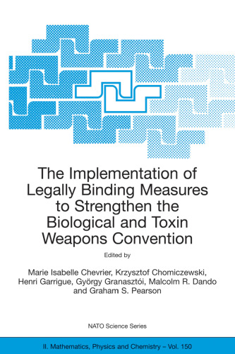 The Implementation of Legally Binding Measures to Strengthen the Biological and Toxin Weapons Convention: Proceedings of the NATO Advanced Study ... 2001