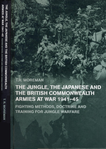 The Jungle, Japanese and the British Commonwealth Armies at War, 1941-45: Fighting Methods, Doctrine and Training for Jungle Warfare