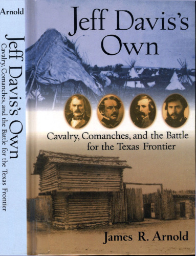 Jeff Davis's Own: Cavalry, Comanches, and the Battle for the Texas Frontier
