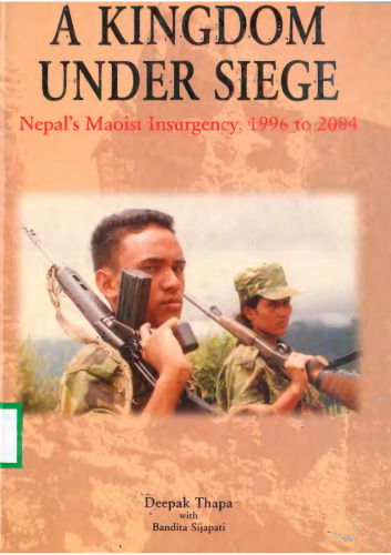 A Kingdom Under Siege: Nepal's Maoist Insurgency, 1996 to 2004