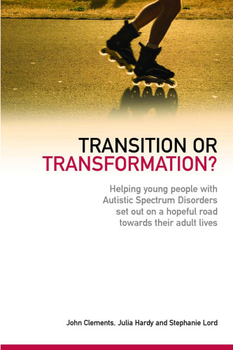 Transition or Transformation?: Helping Young People With Autistic Spectrum Disorder Set Out on a Hopeful Road Towards Their Adult Lives
