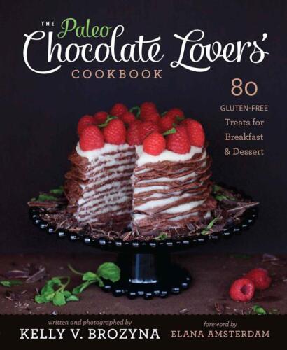 The Paleo Chocolate Lovers Cookbook: 75 Gluten Free Treats for Breakfast & Dessert