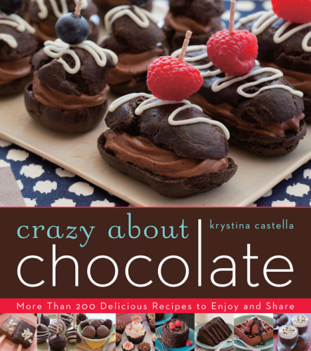 Crazy About Chocolate: More than 200 Delicious Recipes to Enjoy and Share