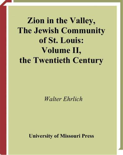 Zion in the Valley, Volume II: The Jewish Community of St. Louis, Volume II, The Twentieth Century