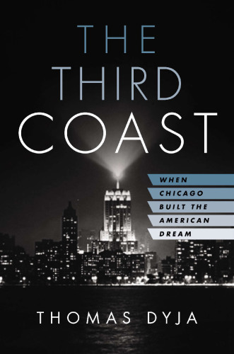 The Third Coast: When Chicago Built the American Dream