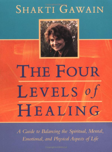 The Four Levels of Healing: A Guide to Balancing the Spiritual, Mental, Emotional, and Physical Aspects of Life