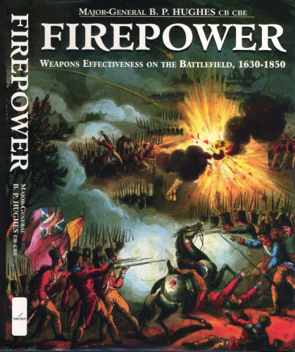 Firepower: Weapons Effectiveness On The Battlefield, 1630- 1750