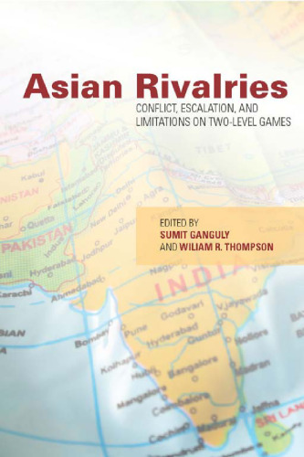 Asian Rivalries: Conflict, Escalation, and Limitations on Two-level Games