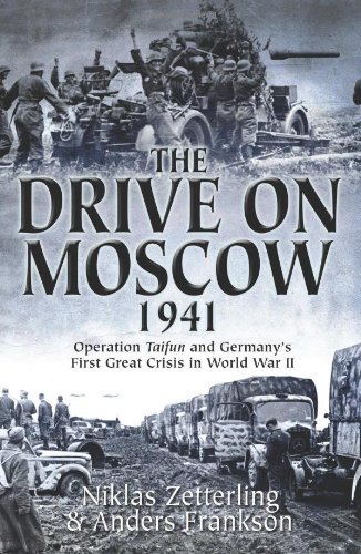 The Drive on Moscow, 1941: Operation Taifun and Germany's First Great Crisis of World War II