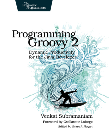 Programming Groovy 2: Dynamic Productivity for the Java Developer