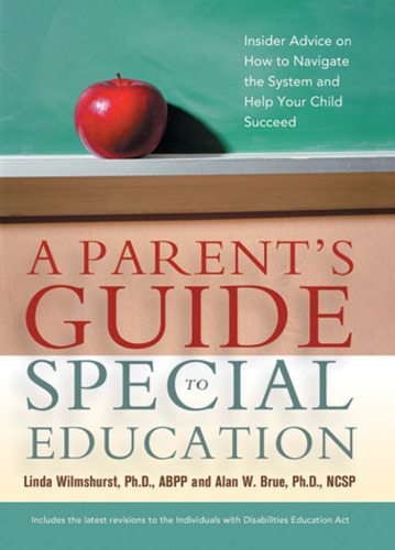 A Parent's Guide to Special Education: Insider Advice on How to Navigate the System and Help Your Child Succeed