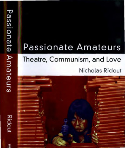 Passionate Amateurs: Theatre, Communism, and Love