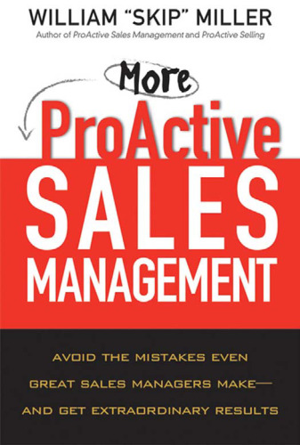 More ProActive Sales Management: Avoid the Mistakes Even Great Sales Managers Make -- And Get Extraordinary Results